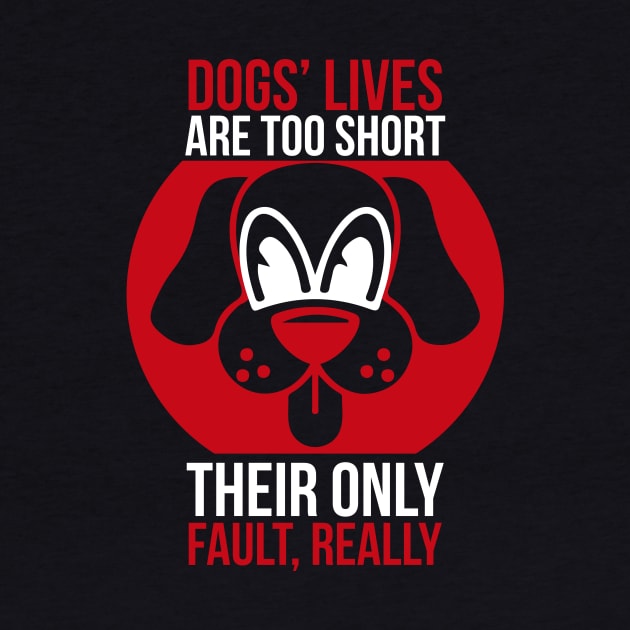 Dogs lives are too short. Their only fault really T Shirt For Women Men by Pretr=ty